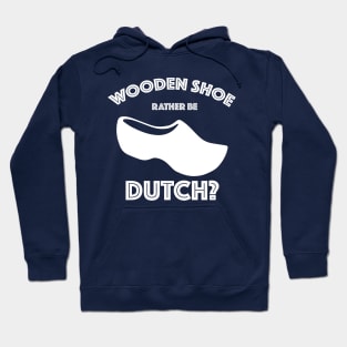 Wooden Shoe Rather Be Dutch? Hoodie